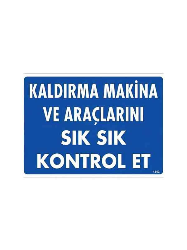 Makina ve Araçlarını Kontrol Et - Uyarı Levhası